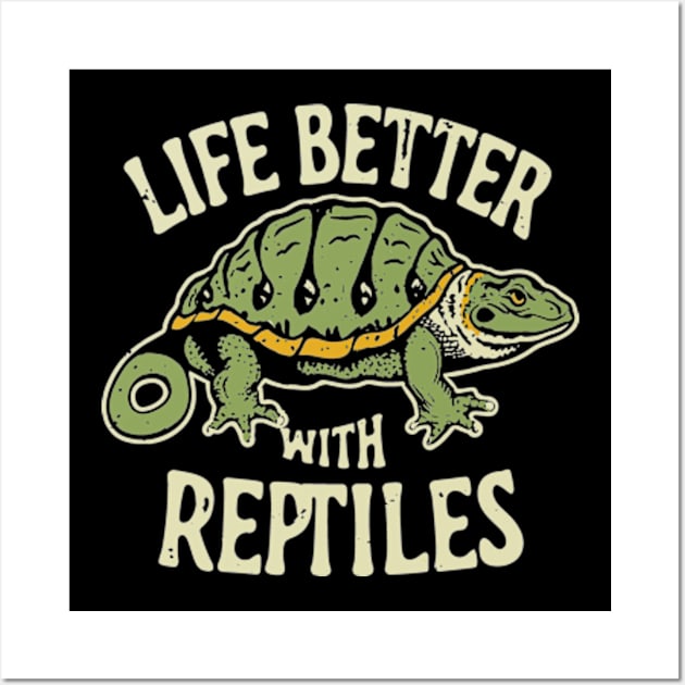 Life Is Better With Reptiles, Reptile Lovers Wall Art by Shrtitude